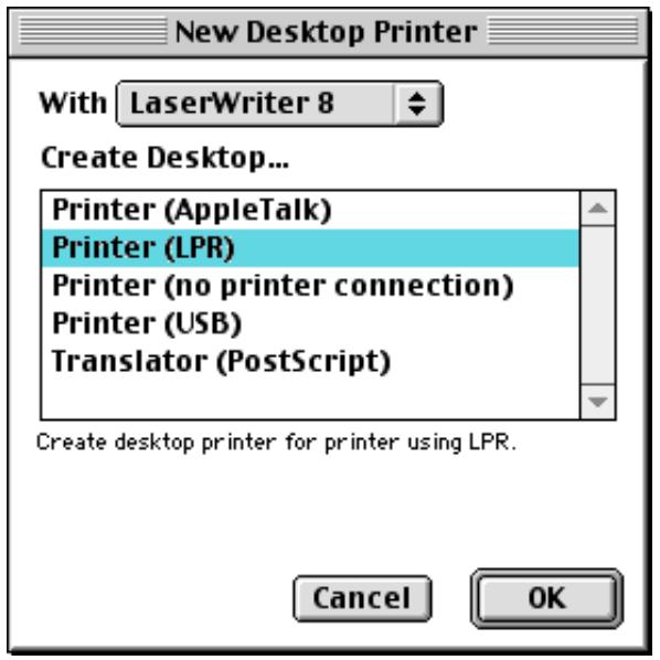 New Desktop Printer With LaserWriter 8 Create Desktop... Printer (AppleTalk) Printer (LPR) Printer (no printer connection) Printer (USB) Translator (PostScript) Create desktop printer for printer using LPR. Cancel OK