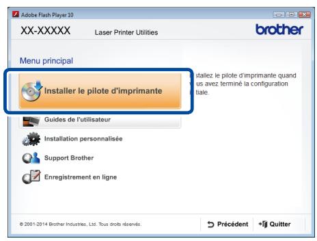 Adobe Flash Player 10 XX-XXXXX Laser Printer Utilities brother Menu principal Installer le pilote d'imprimante Guides de l'utilisateur Installation personnalisée Support Brother Enregistrement en ligne ©2001-2014 Brother Industries, Ltd. Tous droits réservés. Installé le pilote d'imprimante quand us avez terminé la configuration tale. Précédent Quitter