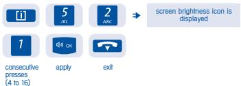 [i] 5 JKL 2 ABC → screen brightness icon is displayed 1 consecutive presses (4 to 16) apply exit