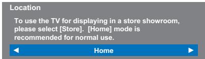 Location To use the TV for displaying in a store showroom, please select [Store]. [Home] mode is recommended for normal use. Home