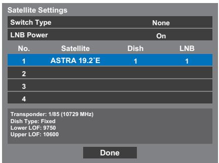 Satellite Settings Switch Type None LNB Power On No.Satellite Dish LNB 1 ASTRA 19.2°E 1 1 2 3 4 Transponder: 1/85 (10729 MHz) Dish Type: Fixed Lower LOF: 9750 Upper LOF: 10600 Done