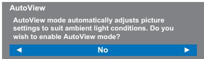 AutoView AutoView mode automatically adjusts picture settings to suit ambient light conditions. Do you wish to enable AutoView mode? No