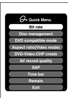 Quick Menu Bit rate Disc management DVD compatible mode Aspect ratio(Video mode) DVD-Video:CHP create AV record quality SAP Time bar Remain Exit