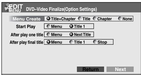 EDIT MENU DVD-Video Finalize(Option Settings) Menu Create Title+Chapter Title Chapter None Start Play Menu Title 1 After play one title Menu Next Title After play final title Menu Title 1 Stop Return Next