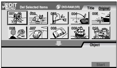 EDIT MENU Del Selected Items DVD-RAM (VR) Title Original 001 002 003 004 005 006 007 008 009 010 Object Start