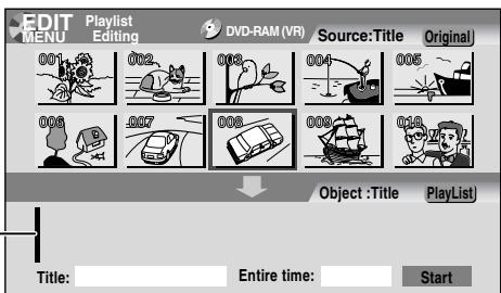 EDIT MENU Playlist Editing DVD-RAM (VR) Source:Title Original 001 002 003 004 005 006 007 008 009 010 Object :Title PlayList Title: Entire time: Start