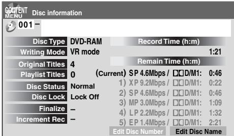 001 - Disc Type DVD-RAM Record Time (h:m) Writing Mode VR mode 1:21 Original Titles 4 Remain Time (h:m) Playlist Titles 0 (Current) SP 4.6Mbps / □□D/M1: 0:46 Disc Status Normal 1) XP 9.2Mbps / □□D/M1: 0:22 Disc Lock Lock Off 2) SP 4.6Mbps / □□D/M1: 0:46 Finalize - 3) MP 3.0Mbps / □□D/M1: 1:09 Increment Rec - 4) LP 2.2Mbps / □□D/M1: 1:32 Edit Disc Number Edit Disc Name