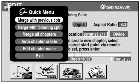 Quick Menu Merge with previous cptr Merge with following cptr Merge all chapters Auto chapter create Edit chapter name Exit Chapter:0003 00:54:30 DVD-RAM (VR) Original Aspect Ratio 4:3 Location 00:00:21:24F Divide To create new chapter, select desired start point via remote. To set, press enter.