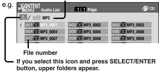 e.g. CONTENT MENU Audio List 1 / 1 Page CD / MP3 001 MP3_0001 002 MP3_0002 003 MP3_0003 004 MP3_0004 005 MP3_0005 006 MP3_0006 007 MP3_0007 008 MP3_0008 009 MP3_0009 File number If you select this icon and press SELECT/ENTER button, upper folders appear.