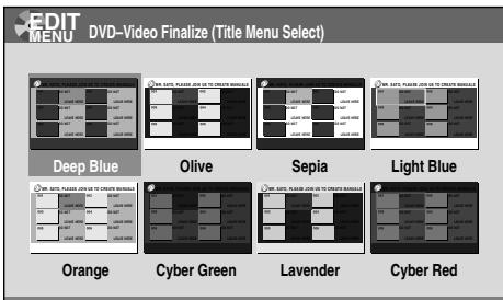 EDIT MENU DVD-Video Finalize (Title Menu Select) Deep Blue Olive Sepia Light Blue Orange Cyber Green Lavender Cyber Red