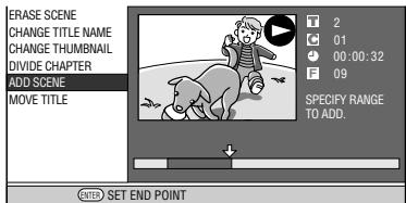 ERASE SCENE CHANGE TITLE NAME CHANGE THUMBNAIL DIVIDE CHAPTER ADD SCENE MOVE TITLE 2 01 00:00:32 09 SPECIFY RANGE TO ADD. TITLE SET END POINT