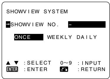 SHOWVIEW SYSTEM SHOWVIEW NO. - ONCE WEEKLY DAILY ▲▼ : SELECT 0~9 : INPUT ENTER : ENTER RETURN