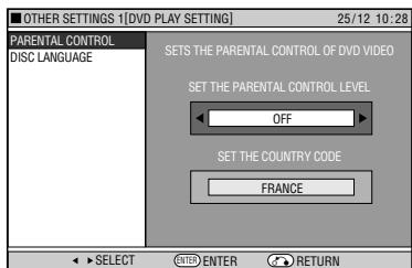 OTHER SETTINGS 1[DVD PLAY SETTING] 25/12 10:28 PARENTAL CONTROL DISC LANGUAGE SETS THE PARENTAL CONTROL OF DVD VIDEO SET THE PARENTAL CONTROL LEVEL OFF SET THE COUNTRY CODE FRANCE SELECT ENTER RETURN