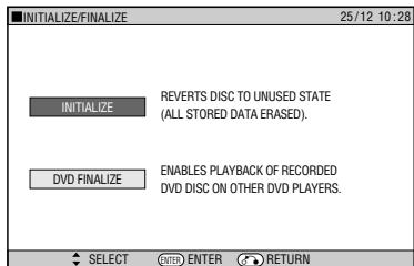 INITIALIZE/FINALIZE 25/12 10:28 INITIALIZE REVERTS DISC TO UNUSED STATE (ALL STORED DATA ERASED). DVD FINALIZE ENABLES PLAYBACK OF RECORDED DVD DISC ON OTHER DVD PLAYERS. SELECT ENTER RETURN