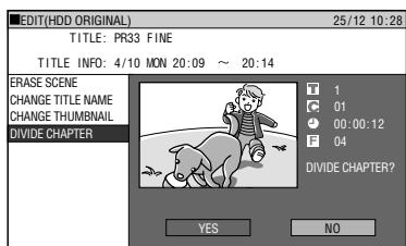 EDIT(HDD ORIGINAL) 25/12 10:28 TITLE: PR33 FINE TITLE INFO: 4/10 MON 20:09 ~ 20:14 ERASE SCENE CHANGE TITLE NAME CHANGE THUMBNAIL DIVIDE CHAPTER T 1 C 01 ● 00:00:12 F 04 DIVIDE CHAPTER? YES NO