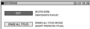 EDIT/ERASE 25/12 10:28 EDIT DELETES SCENE, CREATES/EDITS PLAYLIST. ERASE ALL TITLES ERASES ALL TITLES ON DISC (EXCEPT PROTECTED TITLES).