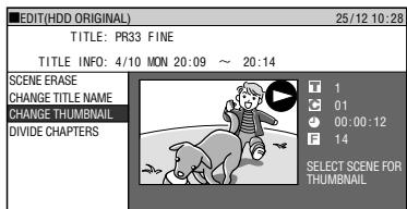 EDIT(HDD ORIGINAL) 25/12 10:28 TITLE: PR33 FINE TITLE INFO: 4/10 MON 20:09 ~ 20:14 SCENE ERASE CHANGE TITLE NAME CHANGE THUMBNAIL DIVIDE CHAPTERS T 1 C 01 ● 00:00:12 F 14 SELECT SCENE FOR THUMBNAIL