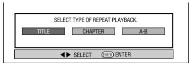 SELECT TYPE OF REPEAT PLAYBACK. TITLE CHAPTER A-B SELECT ENTER ENTER