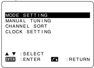 MODE SETTING MANUAL TUNING CHANNEL SORT CLOCK SETTING ▲ ▼ : SELECT ENTER : ENTER : RETURN