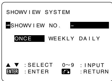 SHOWVIEW SYSTEM SHOWVIEW NO. - ONCE WEEKLY DAILY ▲▼ : SELECT 0~9 : INPUT ENTER : ENTER 📁 : RETURN
