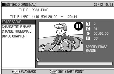 EDIT(HDD ORIGINAL) 25/12 10:28 TITLE: PR33 FINE TITLE INFO: 4/10 MON 20:09 ~ 20:14 ERASE SCENE CHANGE TITLE NAME CHANGE THUMBNAIL DIVIDE CHAPTER SPECIFY ERASE RANGE PLAY PLAYBACK ENTER SET START POINT