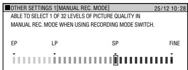 OTHER SETTINGS 1[MANUAL REC. MODE] 25/12 10:28 ABLE TO SELECT 1 OF 32 LEVELS OF PICTURE QUALITY IN MANUAL REC. MODE WHEN USING RECORDING MODE SWITCH. EP LP SP FINE