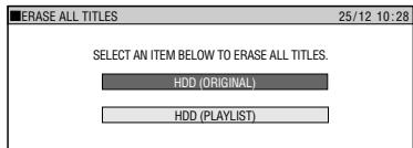 MERASE ALL TITLES 25/12 10:28 SELECT AN ITEM BELOW TO ERASE ALL TITLES. HDD (ORIGINAL) HDD (PLAYLIST)