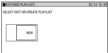 EDIT(HDD PLAYLIST) 25/12 10:28 SELECT EDIT OR CREATE PLAYLIST NEW