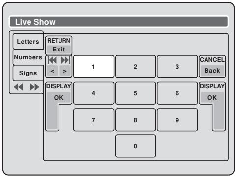 Live Show Letters Numbers Signs RETURN Exit 1 2 3 CANCEL Back DISPLAY OK 4 5 6 DISPLAY OK 7 8 9 0