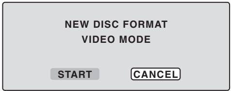 NEW DISC FORMAT VIDEO MODE START CANCEL