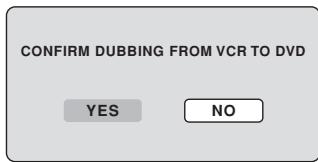 CONFIRM DUBBING FROM VCR TO DVD YES NO