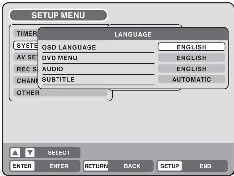 SETUP MENU TIMER LANGUAGE SYSTE OSD LANGUAGE ENGLISH AV SET DVD MENU ENGLISH REC S AUDIO ENGLISH CHANNEL SUBTITLE AUTOMATIC OTHER SELECT ENTER ENTER RETURN BACK SETUP END
