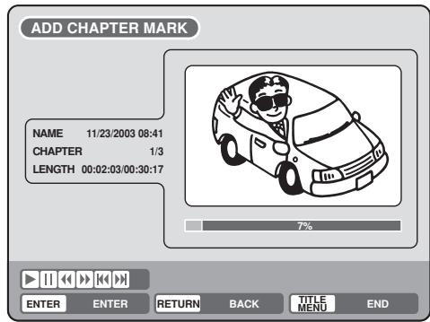 ADD CHAPTER MARK NAME 11/23/2003 08:41 CHAPTER 1/3 LENGTH 00:02:03/00:30:17 7% ENTER ENTER RETURN BACK TITLE MENU END