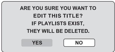 ARE YOU SURE YOU WANT TO EDIT THIS TITLE? IF PLAYLISTS EXIST, THEY WILL BE DELETED. YES NO