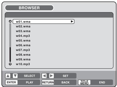 BROWSER w01.wma w02.wma w03.wma w04.mp3 w05.wma w06.wma w07.mp3 w08.wma w09.wma w10.mp3 SELECT SET ENTER PLAY RETURN BACK TITLE MENU END