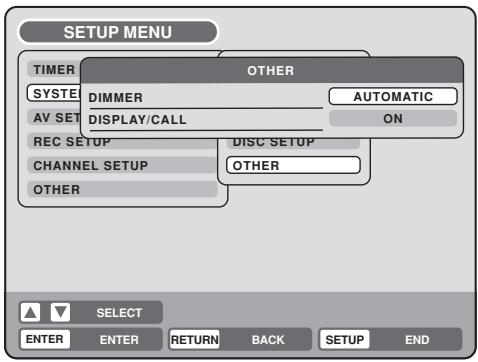 SETUP MENU TIMER OTHER SYSTEM DIMMER AUTOMATIC AV SET DISPLAY/CALL ON REC SETUP DISC SETUP CHANNEL SETUP OTHER OTHER SELECT ENTER ENTER RETURN BACK SETUP END