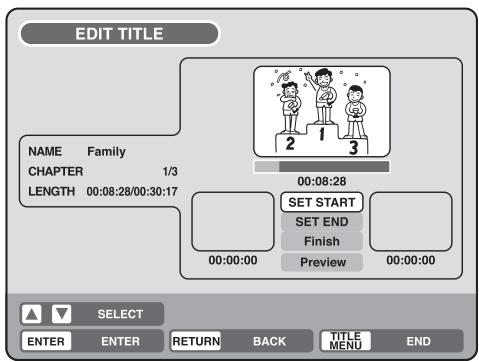EDIT TITLE NAME Family CHAPTER 1/3 LENGTH 00:08:28/00:30:17 00:08:28 SET START SET END Finish Preview 00:00:00 00:00:00 SELECT ENTER ENTER RETURN BACK TITLE MENU END