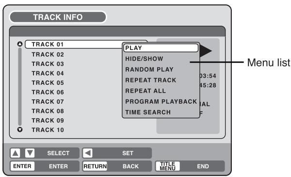 TRACK INFO TRACK 01 PLAY HIDE/SHOW RANDOM PLAY REPEAT TRACK REPEAT ALL PROGRAM PLAYBACK TIME SEARCH Menu list TRACK 02 TRACK 03 TRACK 04 TRACK 05 TRACK 06 TRACK 07 TRACK 08 TRACK 09 TRACK 10 SELECT SET ENTER ENTER RETURN BACK TITLE MENU END