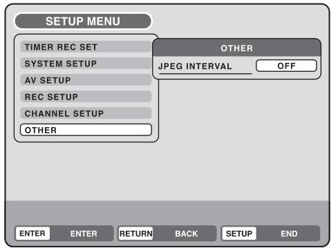 SETUP MENU TIMER REC SET SYSTEM SETUP AV SETUP REC SETUP CHANNEL SETUP OTHER OTHER JPEG INTERVAL OFF ENTER ENTER RETURN BACK SETUP END