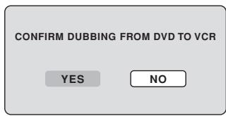 CONFIRM DUBBING FROM DVD TO VCR YES NO