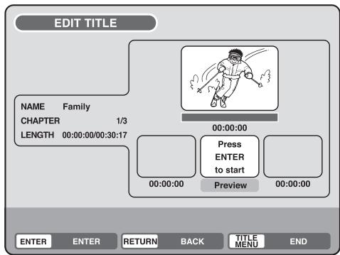 EDIT TITLE NAME Family CHAPTER 1/3 LENGTH 00:00:00/00:30:17 00:00:00 Press ENTER to start Preview 00:00:00 00:00:00 ENTER ENTER RETURN BACK TITLE MENU END