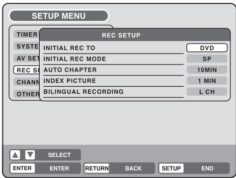 SETUP MENU TIMER SYNC AV SET REC SET CHANNEL OTHER REC SETUP INITIAL REC TO DVD INITIAL REC MODE SP AUTO CHAPTER 10MIN INDEX PICTURE 1 MIN BILINGUAL RECORDING L CH SELECT ENTER ENTER RETURN BACK SETUP END