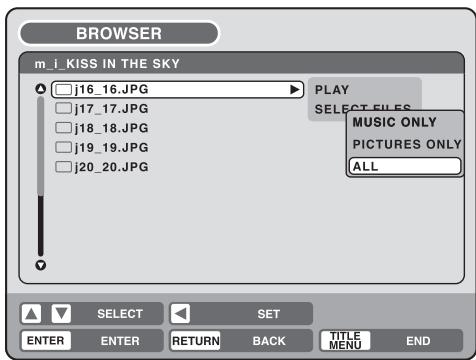 BROWSER m_i_KISS IN THE SKY j16_16.JPG j17_17.JPG j18_18.JPG j19_19.JPG j20_20.JPG PLAY SELECT FILES MUSIC ONLY PICTURES ONLY ALL SELECT SET ENTER ENTER RETURN BACK TITLE MENU END