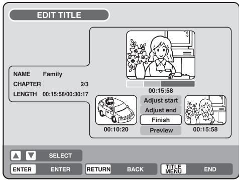 EDIT TITLE NAME Family CHAPTER 2/3 LENGTH 00:15:58/00:30:17 00:15:58 Adjust start Adjust end Finish Preview 00:10:20 00:15:58 SELECT ENTER ENTER RETURN BACK TITLE MENU END