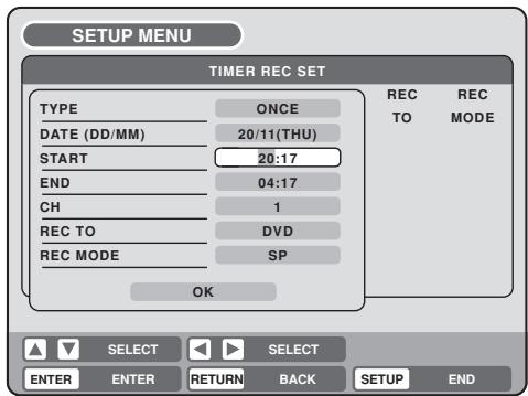 SETUP MENU TIMER REC SET TYPE ONCE REC TO REC MODE DATE (DD/MM) 20/11(THU) START 20:17 END 04:17 CH 1 REC TO DVD REC MODE SP OK SELECT SELECT ENTER ENTER RETURN BACK SETUP END