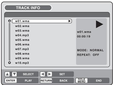 TRACK INFO w01.wma w02.wma w03.wma w04.mp3 w05.wma w06.wma w07.mp3 w08.wma w09.wma w10.mp3 w01.wma 00:00:19 MODE: NORMAL REPEAT: OFF SELECT SET ENTER PLAY RETURN BACK TITLE MENU END