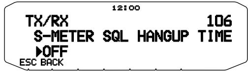 12:00 TX/RX 106 S-METER SQL HANGUP TIME ▶OFF ESC BACK