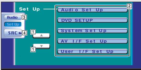 Set Up Audio 3 Set Up SRC ← 4 Audio Set Up DVD SETUP System Set Up AV I/F Set Up User I/F Set Up