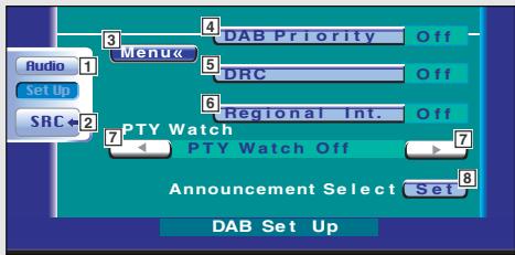 Radio Set Up SRC ← 2 Menu← 4 DAB Priority Off 5 DRC Off 6 Regional Int. Off 7 PTY Watch PTY Watch Off Announcement Select Set 8 DAB Set Up