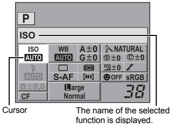 P ISO ISO WB A ±0 AUTO AUTO G ±0 AUTO S-AF [■■] RGB ±0 9 ±0.0 Large OFF sRGB CF Normal 38 Cursor The name of the selected function is displayed.